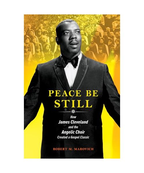 Peace Be Still: How James Cleveland and the Angelic Choir Created a Gospel Classic