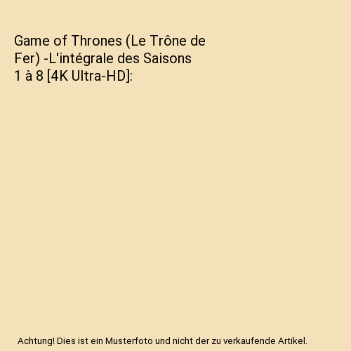 Game of Thrones (Le Trône de Fer) -L'intégrale des Saisons 1 à 8 [4K Ultra-HD]