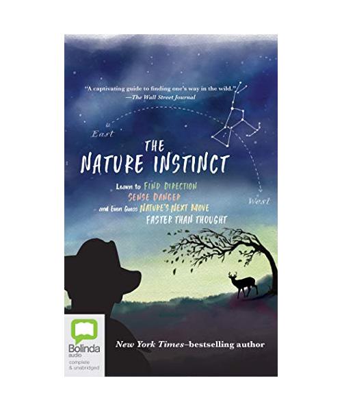 The Nature Instinct: Learn to Find Direction, Sense Danger, and Even Guess Nature's Next Move--faster Than Thought