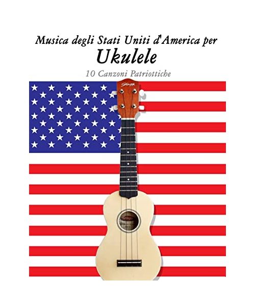 Musica degli Stati Uniti d'America per Ukulele: 10 Canzoni Patriottiche