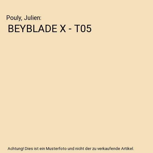 BEYBLADE X - T05