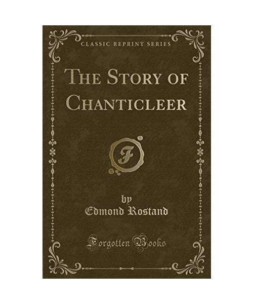 The Story of Chanticleer (Classic Reprint)