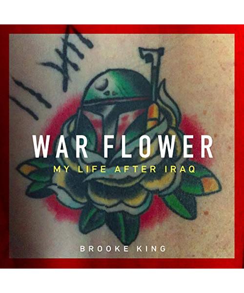 War Flower: My Life After Iraq