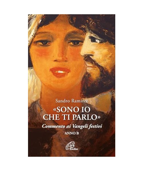 «Sono io che ti parlo». Commento ai Vangeli festivi. Anno B
