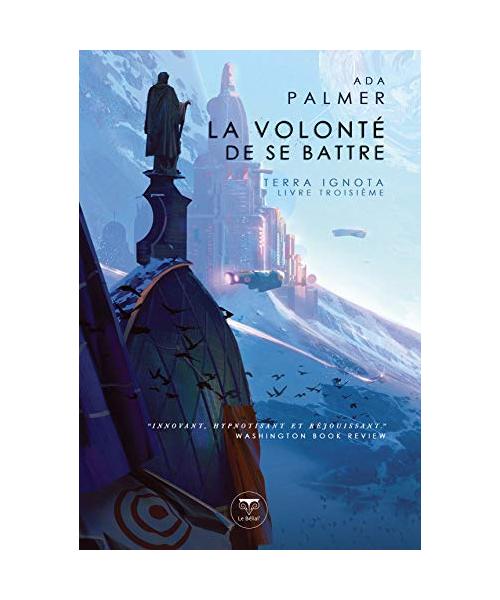 Terra Ignota, Tome 3 : La volonté de se battre: Terra ignota 3
