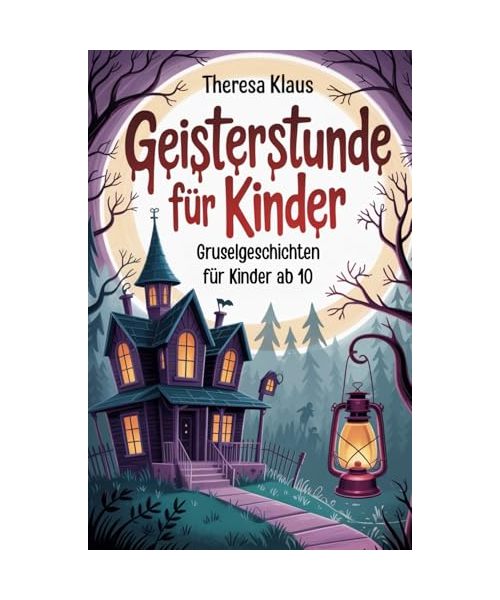 Geisterstunde für Kinder: Gruselgeschichten für Kinder ab 10
