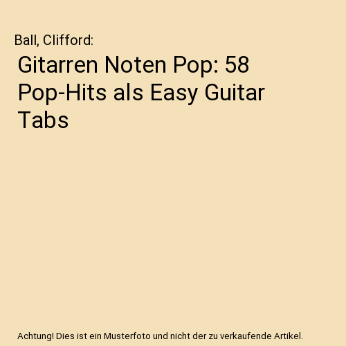 Gitarren Noten Pop: 58 Pop-Hits als Easy Guitar Tabs