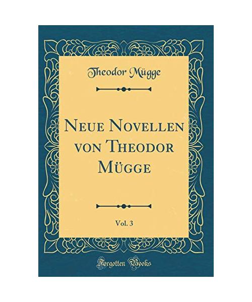 Neue Novellen von Theodor Mügge, Vol. 3 (Classic Reprint)