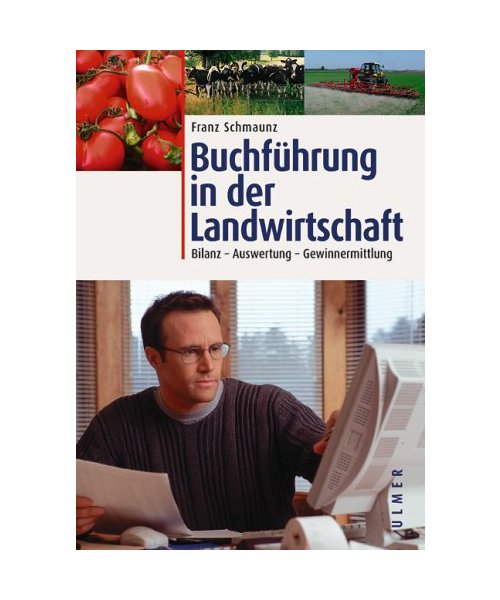 Buchführung in der Landwirtschaft: Bilanz. Auswertung. Gewinnermittlung