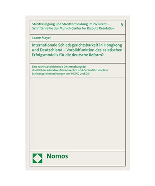 Internationale Schiedsgerichtsbarkeit in Hongkong und Deutschland - Vorbildfunktion des asiatischen Erfolgsmodells für die deutsche Reform?