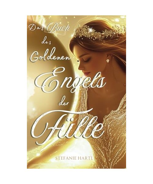 Das Buch des Goldenen Engels der Fülle: Möge es als Buch-Karten-Set deinen grauen Mangel in wahrhaft gefühltes, goldenes Licht verwandeln mit ... Wundern für dein fantastisches Leben