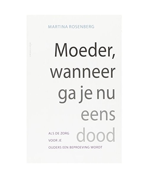 Moeder, wanneer ga je nu eens dood