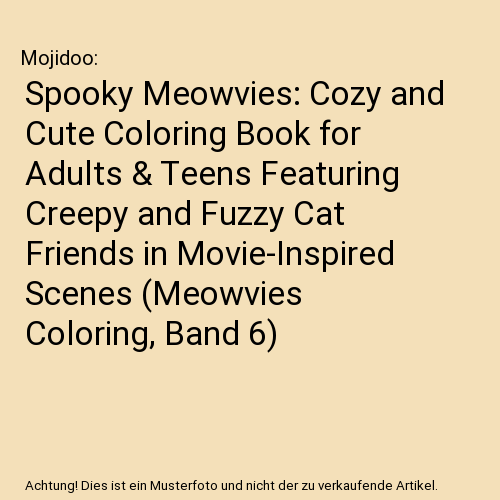 Spooky Meowvies: Cozy and Cute Coloring Book for Adults & Teens Featuring Creepy and Fuzzy Cat Friends in Movie-Inspired Scenes (Meowvies Coloring, Band 6)