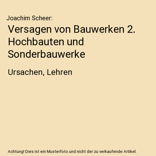 Versagen von Bauwerken 2. Hochbauten und Sonderbauwerke: Ursachen, Lehren