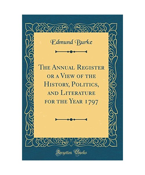 The Annual Register or a View of the History, Politics, and Literature for the Year 1797 (Classic Reprint)