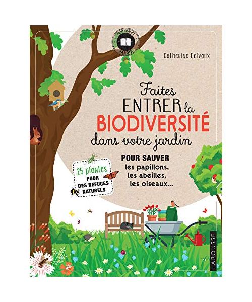 Faites entrer la biodiversité dans votre jardin: Pour sauver les papillons, les abeilles, les oiseaux... 25 plantes pour des refuges naturels