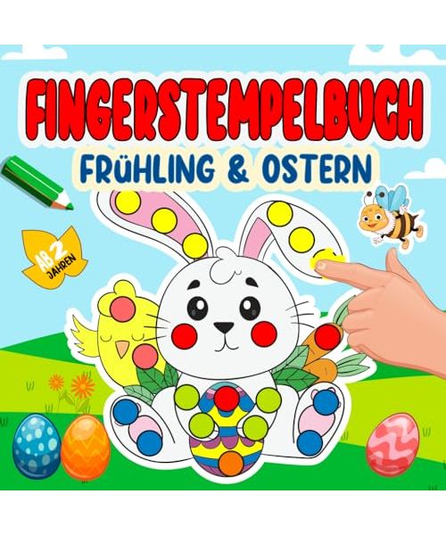 Fingerstempelbuch Ostern und Frühling Ab 2 Jahren: Malen und Basteln für Kinder ab 2 | Bastelbuch für Jungen und Mädchen.