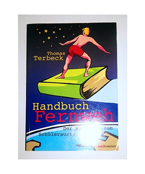 Handbuch Fernweh. Der Ratgeber zum Schüleraustausch: mit übersichtlichen Preis-Leistungs-Tabellen von High-School-Programmen für 18 Gastländer