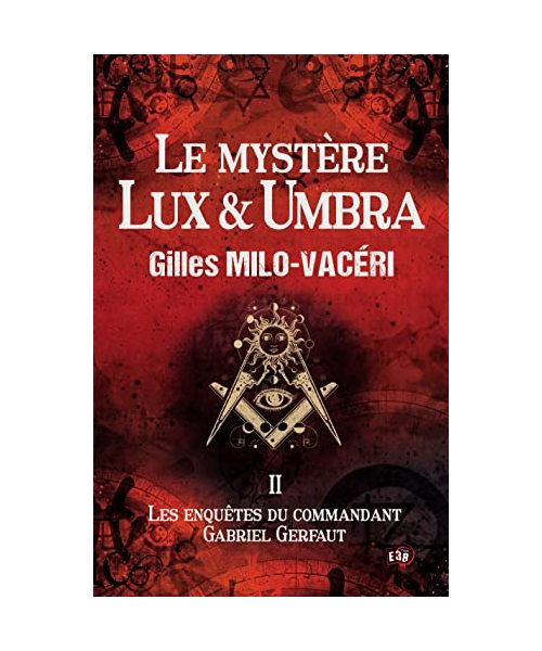 Le mystère Lux & Umbra: T2 - Les Enquêtes Du Commandant Gabriel Gerfaut: Les enquêtes du commandant Gabriel Gerfaut Tome 2