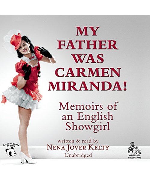 My Father Was Carmen Miranda!: Memoirs of an English Showgirl