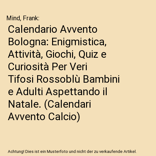Calendario Avvento Bologna: Enigmistica, Attività, Giochi, Quiz e Curiosità Per Veri Tifosi Rossoblù Bambini e Adulti Aspettando il Natale. (Calendari Avvento Calcio)