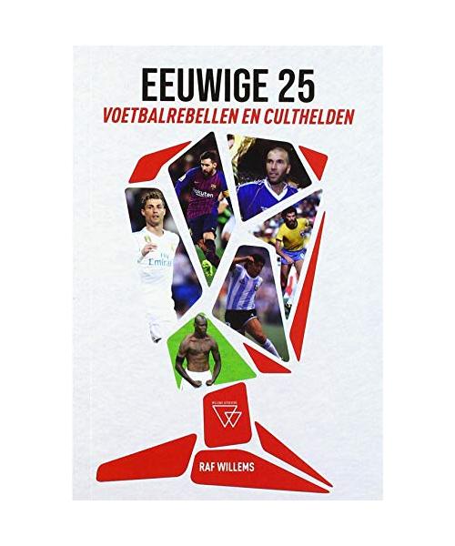 Voetbalrebellen en culthelden: van Billy Meredith tot Lionel Messi (Eeuwige 25, 3)