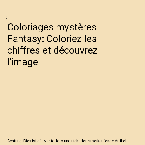 Coloriages mystères Fantasy: Coloriez les chiffres et découvrez l'image