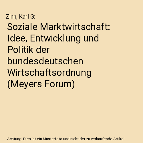 Soziale Marktwirtschaft: Idee, Entwicklung und Politik der bundesdeutschen Wirtschaftsordnung (Meyers Forum)