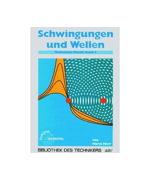 Schwingungen und Wellen: Technische Physik - Band 4