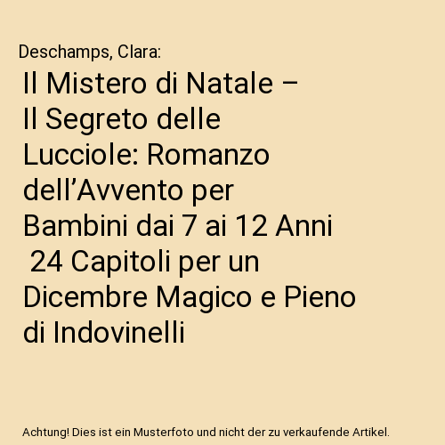 Il Mistero di Natale – Il Segreto delle Lucciole: Romanzo dell’Avvento per Bambini dai 7 ai 12 Anni | 24 Capitoli per un Dicembre Magico e Pieno di Indovinelli