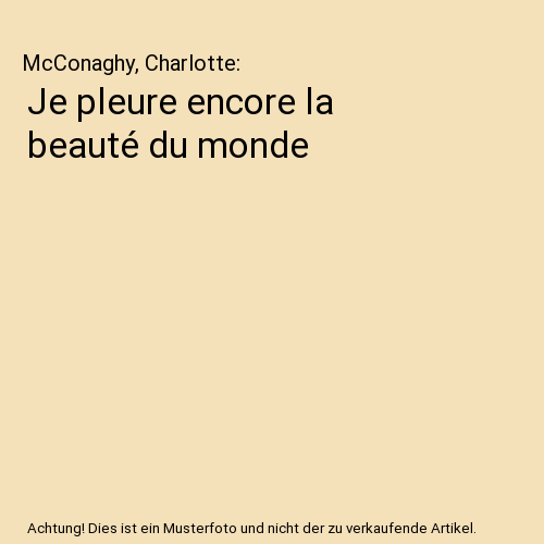 Je pleure encore la beauté du monde