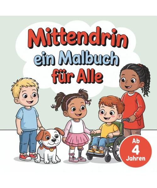 MITTENDRIN ein Malbuch für Alle: Vielfalt entdecken & Inklusion erleben – mit 40 Ausmalbildern für Kinder ab 4 Jahren, die zeigen: Alle gehören dazu!