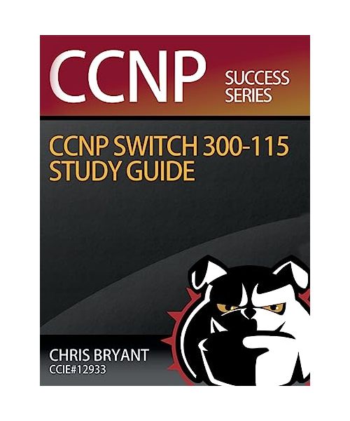 Chris Bryant's CCNP SWITCH 300-115 Study Guide (Ccnp Success)