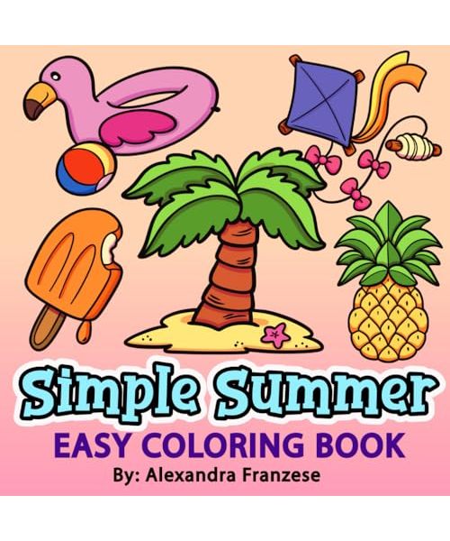 Simple Summer Coloring Book: Easy to Color, Bold Line Large Print Images, Relaxing Gifts, For Adults and Kids to Enjoy (Easy Coloring Books)