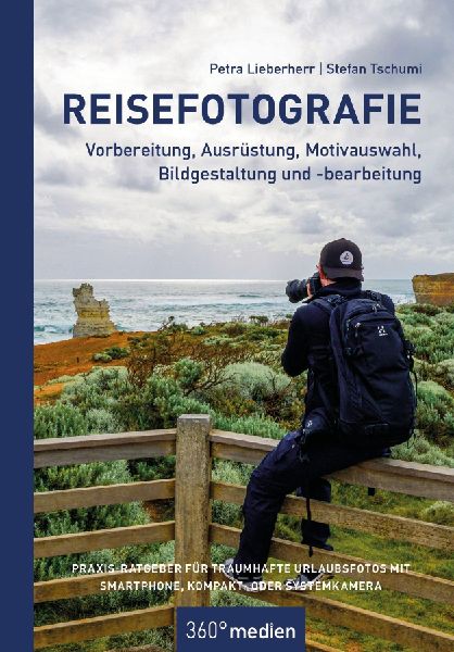 Reisefotografie - Vorbereitung, Ausrüstung, Motivwahl, Bildgestaltung und -bearbeitung