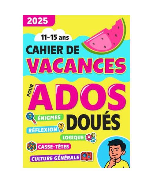 Cahier de Vacances pour Ados Doués: Livre de jeux pour ne plus s'ennuyer avec énigmes, culture générale, activités et dessin - 11 à 15 ans