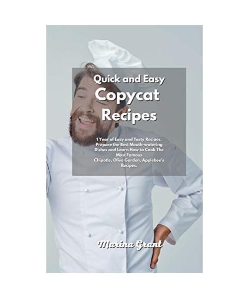 Easy Copycat Recipes: 365 Days of Easy and Tasty Recipes. Enjoy the Best Mouth-watering Dishes and Move the First Steps into the Kitchen wit