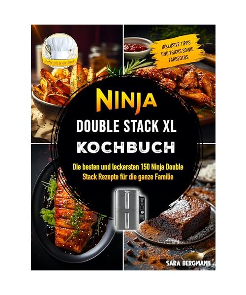 Ninja Double Stack XL Kochbuch: Die besten und leckersten 150 Ninja Double Stack Rezepte für die ganze Familie. Inklusive Tipps und Tricks sowie Farbfotos