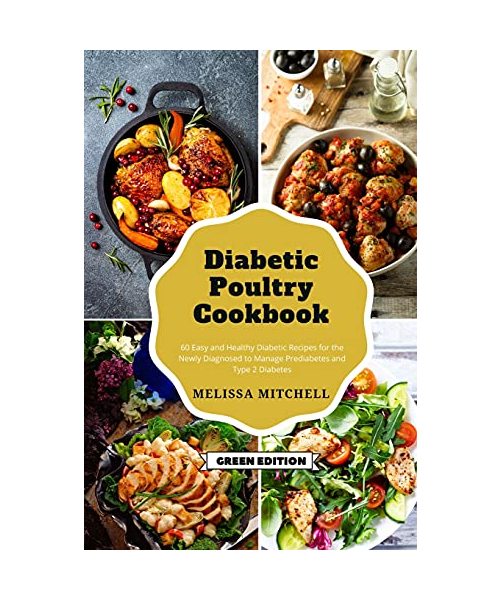 Diabetic Poultry Cookbook: 60 Easy and Healthy Diabetic Recipes for the Newly Diagnosed to Manage Prediabetes and Type 2 Diabetes