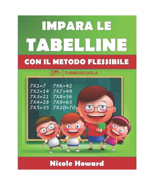 IMPARA LE TABELLINE CON IL METODO FLESSIBILE: Applica strategie vincenti per ogni tabellina, allenati seguendo la guida e gli esercizi, memorizza velocemente! (Matematica per la Scuola Primaria)