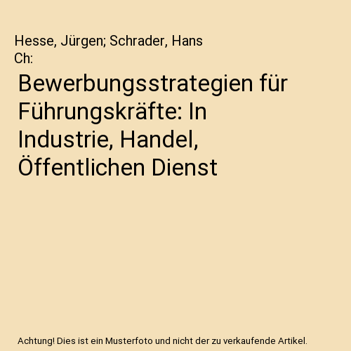 Bewerbungsstrategien für Führungskräfte: In Industrie, Handel, Öffentlichen Dienst