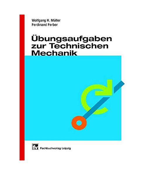 Übungsaufgaben zur Technischen Mechanik