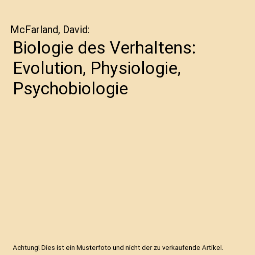 Biologie des Verhaltens: Evolution, Physiologie, Psychobiologie
