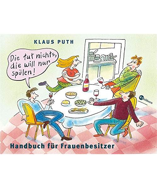 Die tut nichts, die will nur spülen!: Handbuch für Frauenbesitzer