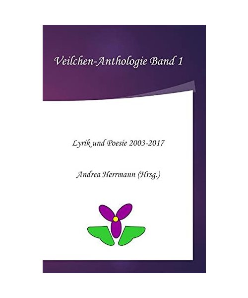 Veilchen-Anthologie / Veilchen-Anthologie Band 1: Lyrik und Poesie 2003-2017