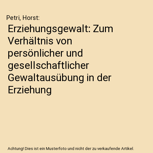 Erziehungsgewalt: Zum Verhältnis von persönlicher und gesellschaftlicher Gewaltausübung in der Erziehung