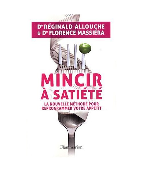 Mincir à satiété: La nouvelle méthode pour reprogrammer votre appétit