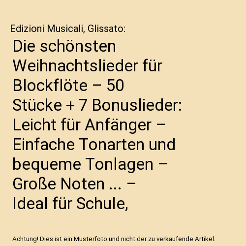 Die schönsten Weihnachtslieder für Blockflöte – 50 Stücke + 7 Bonuslieder: Leicht für Anfänger – Einfache Tonarten und bequeme Tonlagen – Große Noten ... – Ideal für Schule, Unterricht und Vorspiele