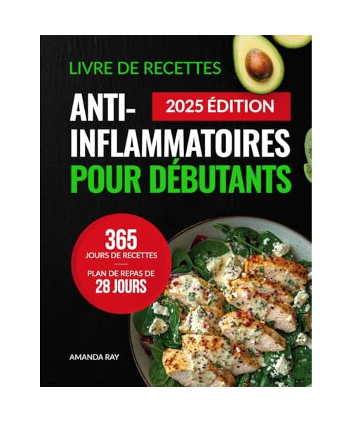 Livre de Recettes Anti-Inflammatoires pour Débutants: 365 Jours de Recettes Délicieuses pour Réduire l'Inflammation et Renforcer la Santé Immunitaire et Globale. Avec un Plan de Repas de 28 Jours
