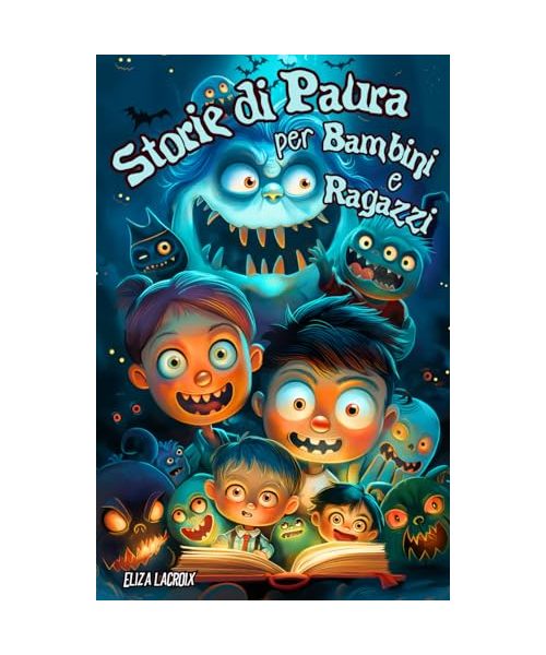 Storie di Paura per Bambini e Ragazzi: Racconti di Mostri e Fantasmi che includono Camioncini dei Gelati Misteriosi, Chiavi del Terrore e Fumetti Maledetti - Avventure Paurose di Horror